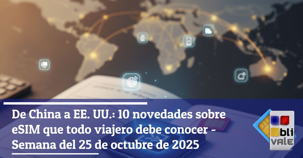blivale_image_es_De China a EEUU Las 10 principales noticias sobre eSIM de la semana 20251025_643x337 De China a EE. UU.: 10 novedades sobre eSIM que todo viajero debe conocer - Semana del 25 de octubre de 2025
